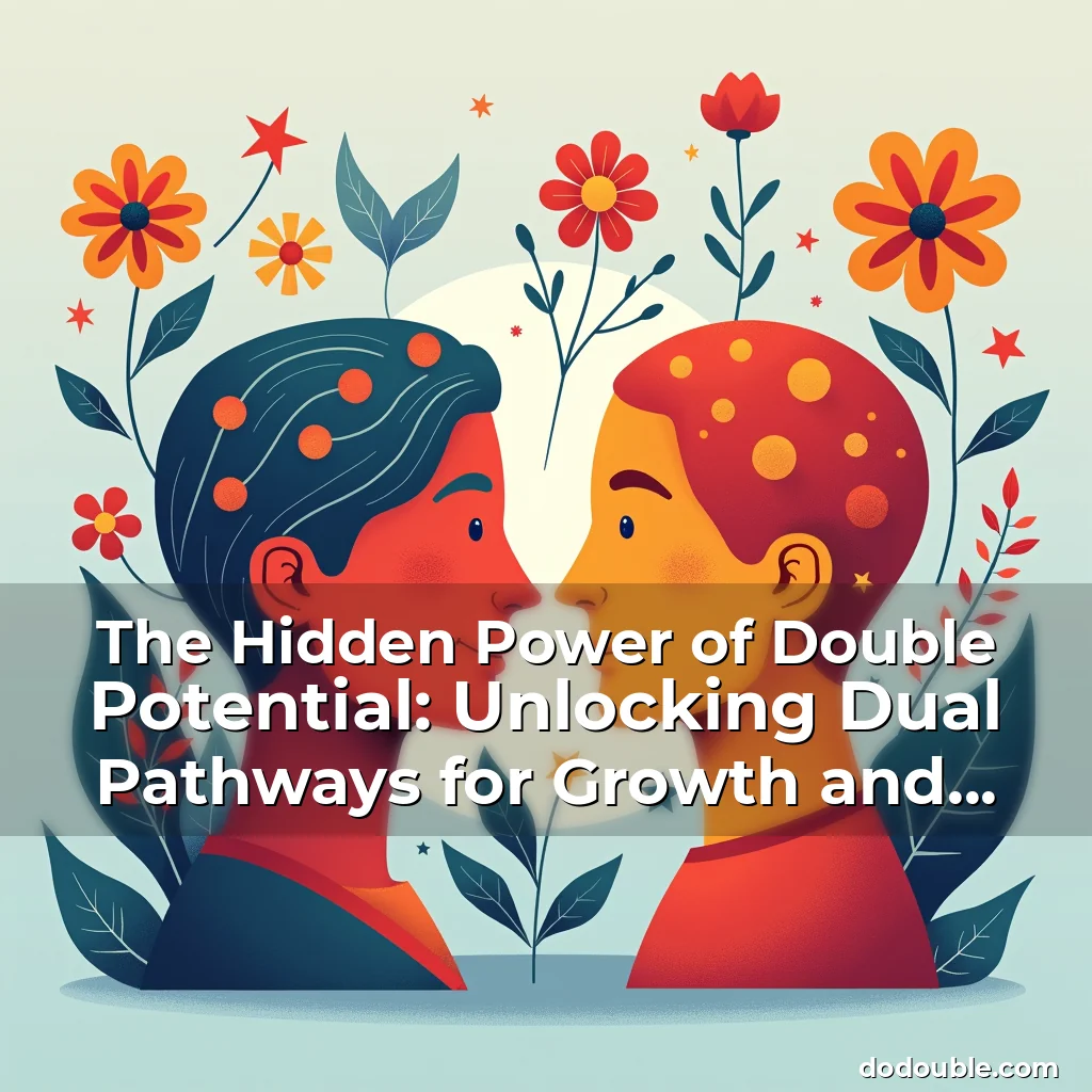 Read more about the article The Hidden Power of Double Potential: Unlocking Dual Pathways for Growth and Success
