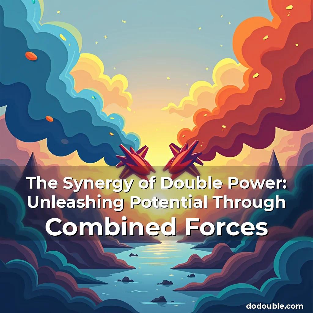 Read more about the article The Synergy of Double Power: Unleashing Potential Through Combined Forces