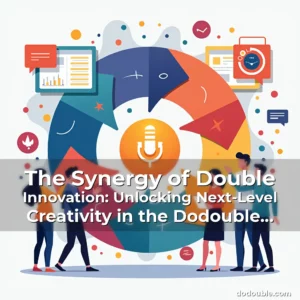 Read more about the article The Synergy of Double Innovation: Unlocking Next-Level Creativity in the Dodouble Ecosystem