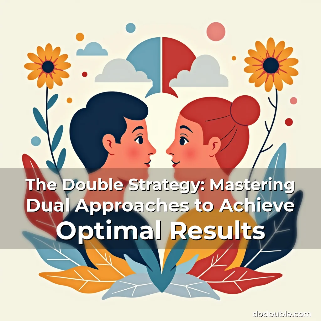 Read more about the article The Double Strategy: Mastering Dual Approaches to Achieve Optimal Results