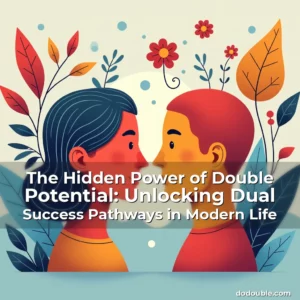 Read more about the article The Hidden Power of Double Potential: Unlocking Dual Success Pathways in Modern Life