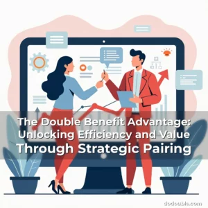 Read more about the article The Double Benefit Advantage: Unlocking Efficiency and Value Through Strategic Pairing