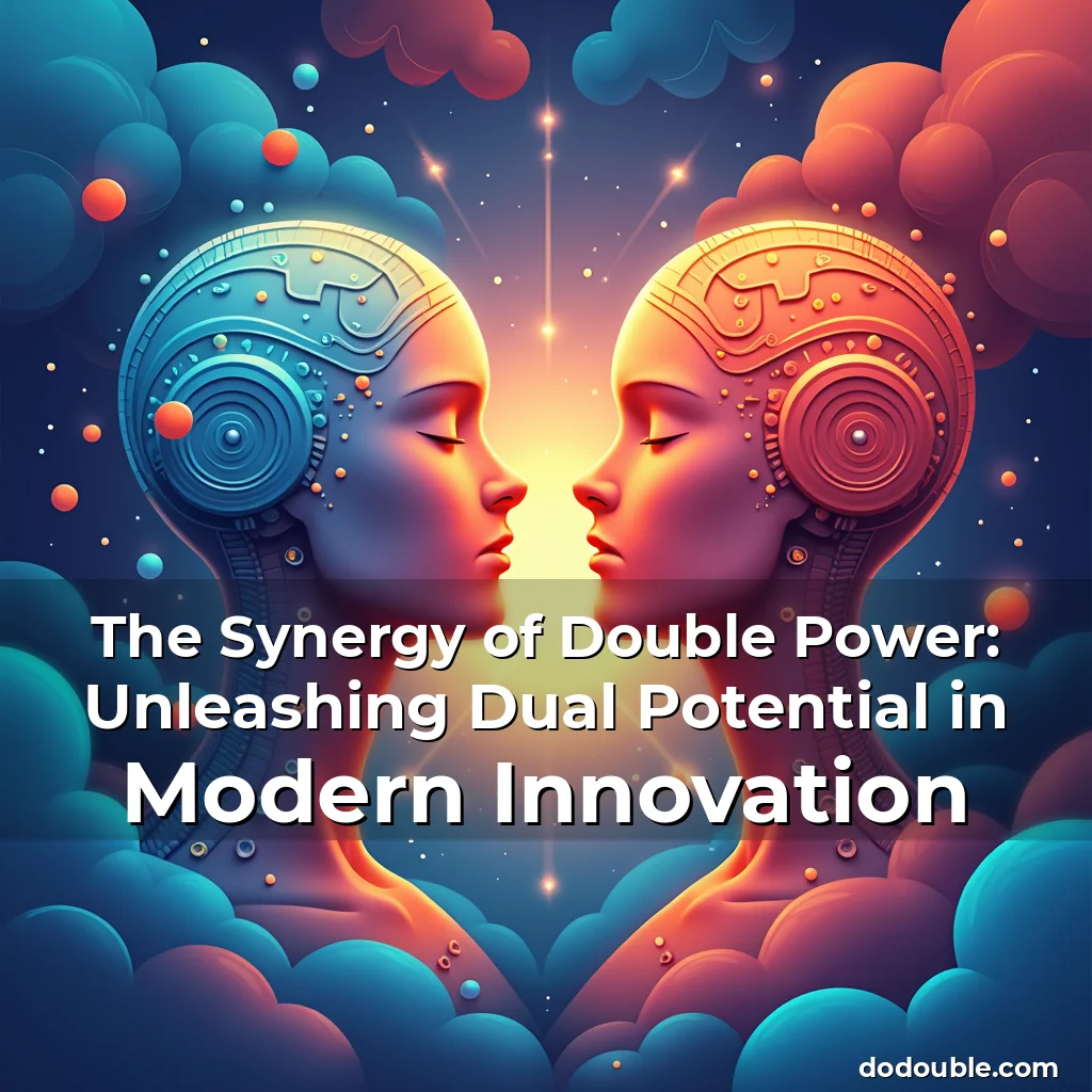 Read more about the article The Synergy of Double Power: Unleashing Dual Potential in Modern Innovation