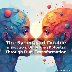 Read more about the article The Synergy of Double Innovation: Unlocking Potential Through Dual Transformation